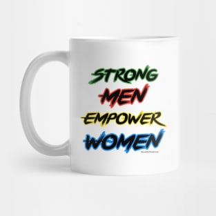 Strong Men Empower Women Mug